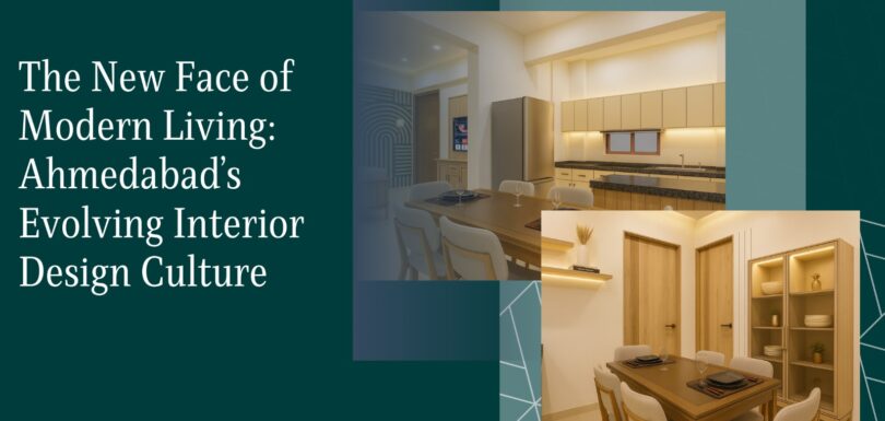 The New Face of Modern Living: Ahmedabad’s Evolving Interior Design Culture