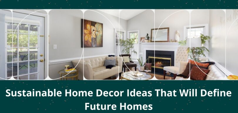 Sustainable Home Decor Ideas That Will Define Future Homes