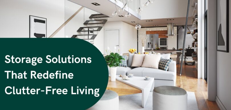 Storage Solutions That Redefine Clutter-Free Living