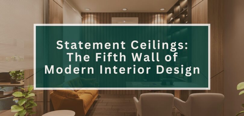 Statement Ceilings: The Fifth Wall of Modern Interior Design